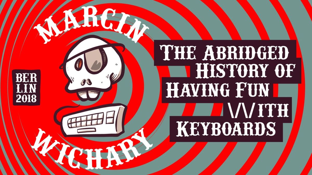 The Abridged History Of Having Fun With Keyboards - Marcin Wichary - btconfBER 2018