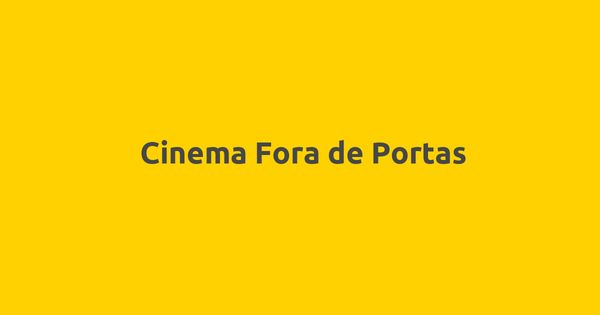 Cinema Fora De Portas | Coimbra