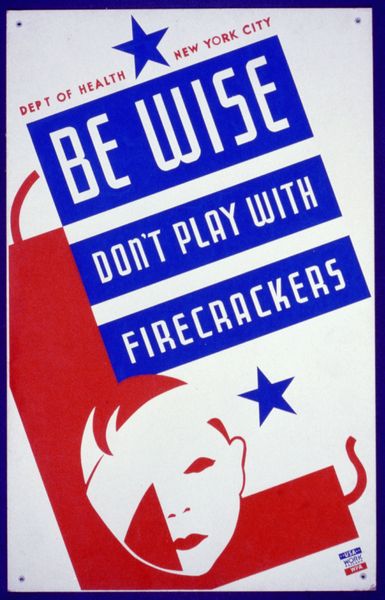 Be wise. Don't play with firecrackers : Department of Health, New York City.