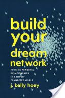 Build Your Dream Network: Forging Powerful Relationships in a Hyper ... - J. Kelly Hoey - Google Bo…