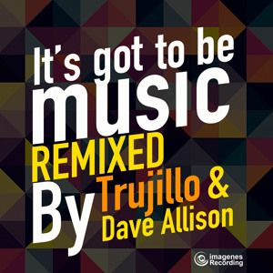 Imagenes Recordings - It's Got To Be Music - Trujillo Remix