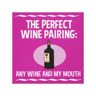 funny_wine_pairing_any_wine_and_my_mouth_canvas_print-rdf8ecb142e7c41c4b711210458cb5161_wta_8byvr_3…