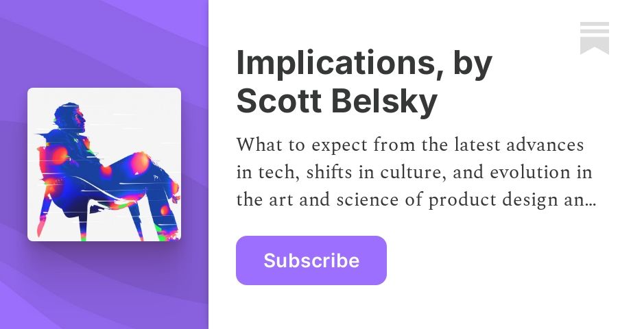 Implications, by Scott Belsky | Substack