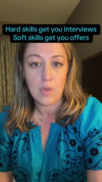 ard skills get you the interview, but soft skills get you the job.