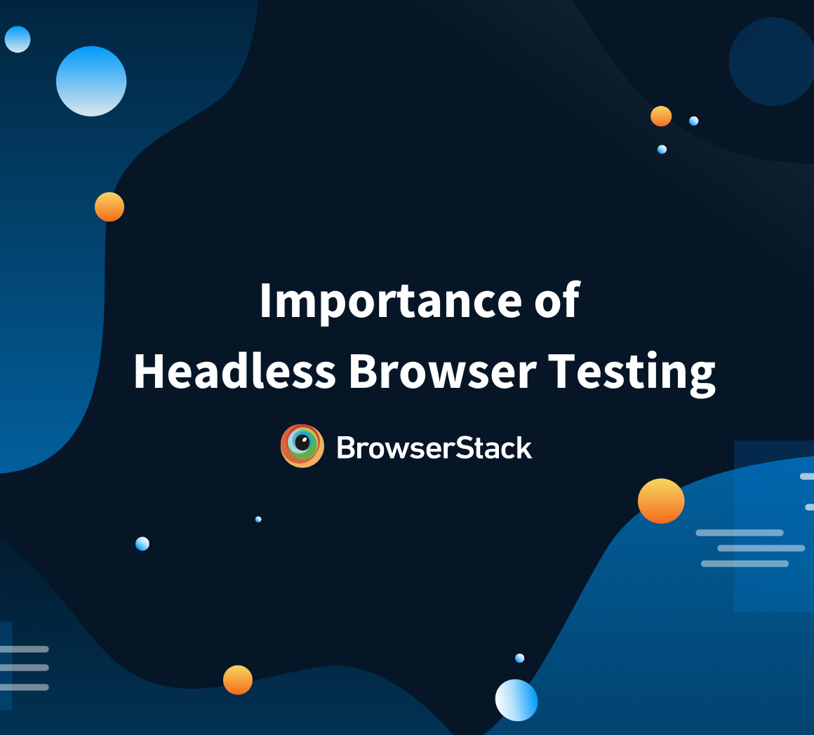 What is Headless Browser and Headless Browser Testing? | BrowserStack