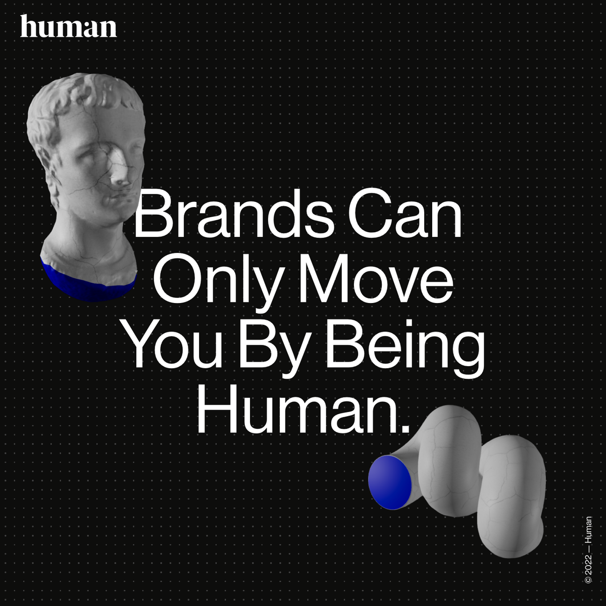 Human | Brands can only move you by being human.