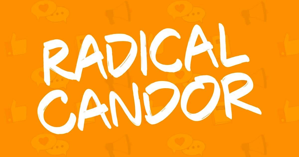 Radical Candor - Develop as a Leader and Empower Your Team