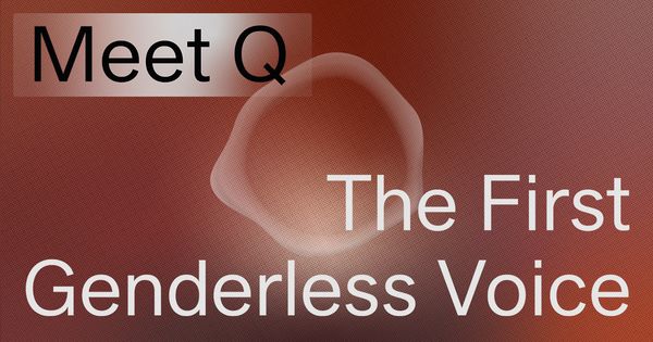 Meet Q. The First Genderless Voice.