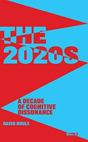 Amazon.com: The 2020s: A Decade of Cognitive Dissonance eBook : Houle, David, Leonard, Bob : Kindle…