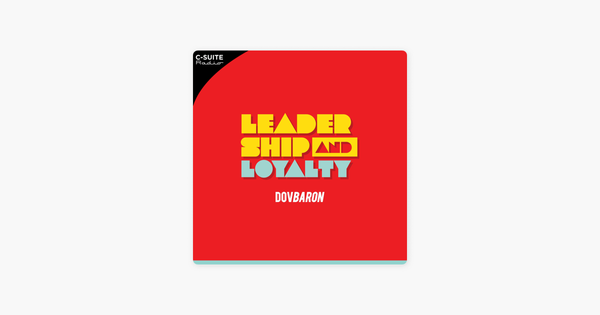 Leadership and Loyalty™ on Apple Podcasts