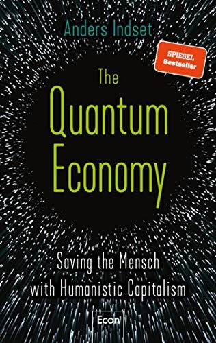 Amazon.com: The Quantum Economy: Saving the Mensch with Humanistic Capitalism eBook : Indset, Ander…