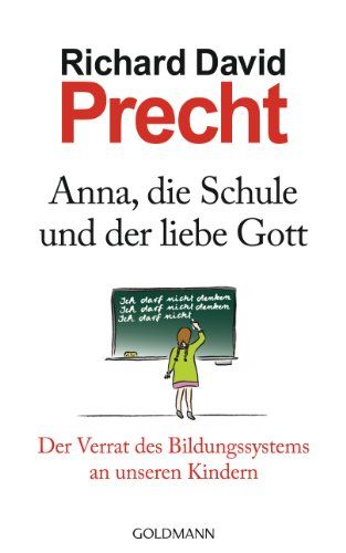 Anna, die Schule und der liebe Gott: Der Verrat des Bildungssystems an unseren Kindern (German Edit…