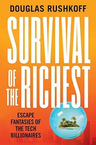 Survival of the Richest: Escape Fantasies of the Tech Billionaires , Rushkoff, Douglas - Amazon.com