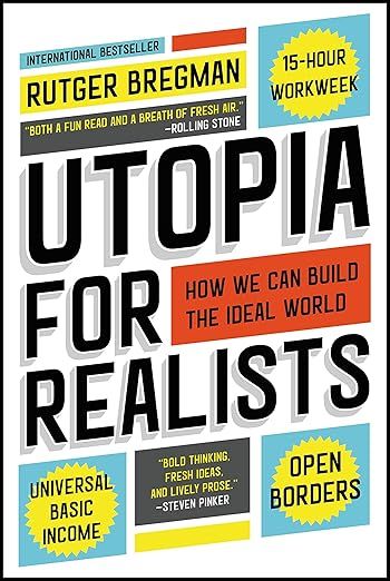 Utopia for Realists: How We Can Build the Ideal World - Kindle edition by Bregman, Rutger. Politics…