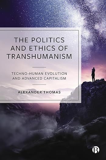 The Politics and Ethics of Transhumanism: Techno-Human Evolution and Advanced Capitalism 1, Thomas,…