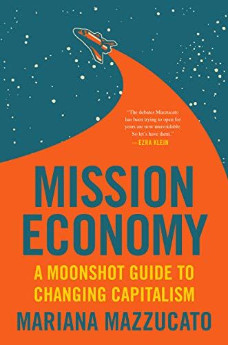 Amazon.com: Mission Economy: A Moonshot Guide to Changing Capitalism eBook : Mazzucato, Mariana: Bo…