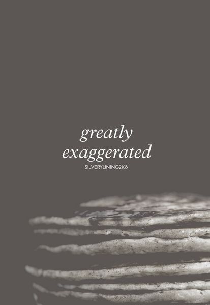 Greatly Exaggerated