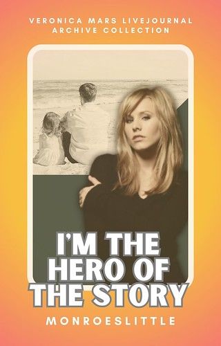 I'm the Hero of the Story by monroeslittle - Chapter 1 - veronicamarslivejournalarchive (jmazzy) - …