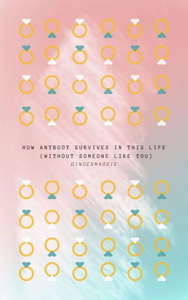 How Anybody Survives in this life (without you)