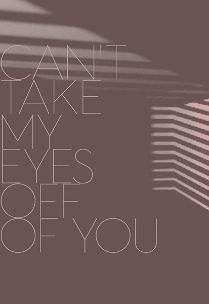 Can't Take My Eyes Off Of You (lilamadison11)
