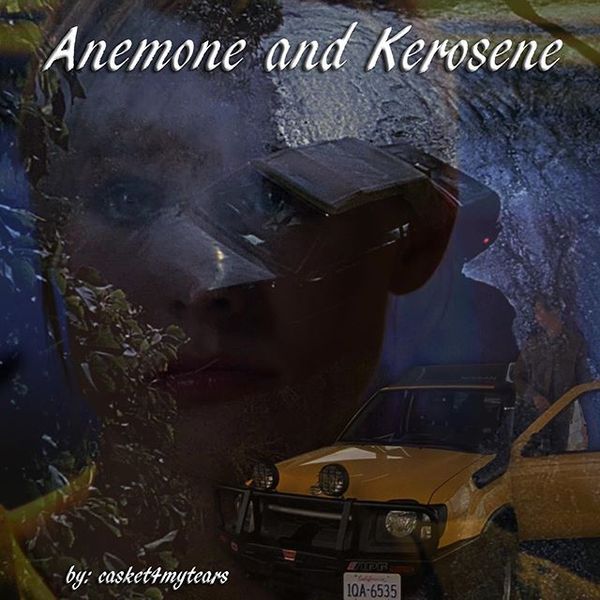 Anemone and Kerosene By: casket4mytears "This is the story of two lovers: anemone and kerosene…