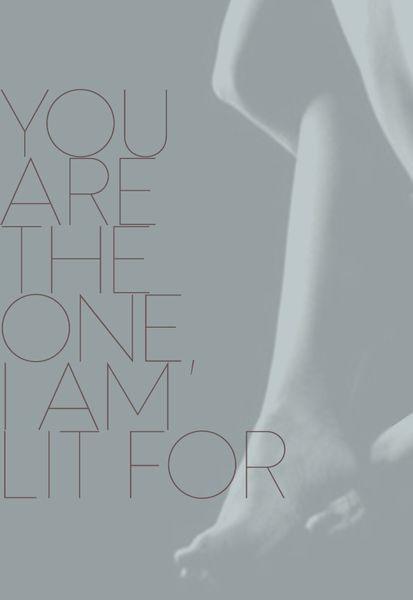 You Are The One, I Am Lit For