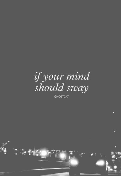 if your mind should sway