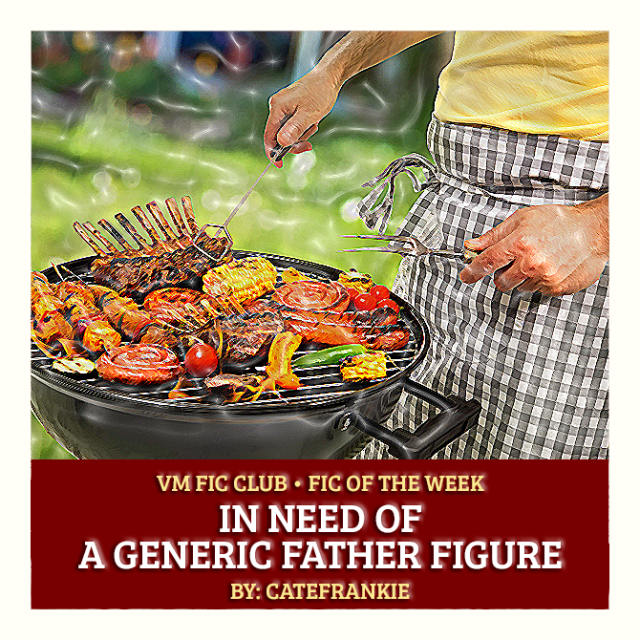 Art: In Need of A Generic Father Figure VM Fic Club — 🍔 Fic of the Week 🍔