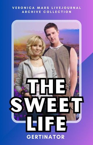 The Sweet Life by Gertinator - Chapter 1 - veronicamarslivejournalarchive (jmazzy) - Veronica Mars …