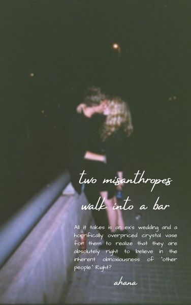 two misanthropes walk into a bar a story told is a life lived.