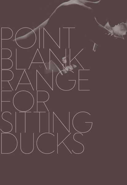 Point Blank Range for Sitting Ducks