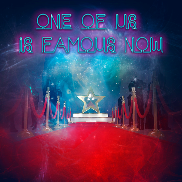 One Of Us Is Famous Now