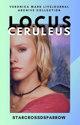 Locus Ceruleus by StarCrossdSparrow - veronicamarslivejournalarchive (jmazzy) - Veronica Mars - All…