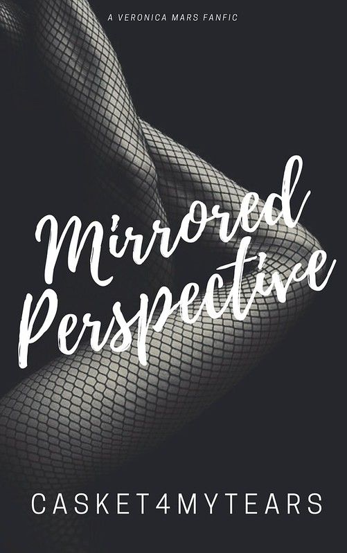 Mirrored Perspective - Chapter 1 - casket4mytears - Veronica Mars - All Media Types [Archive of Our…