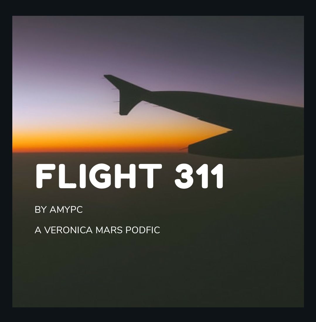 [Podfic] Flight 311 - AmyPC - Veronica Mars (TV) [Archive of Our Own]