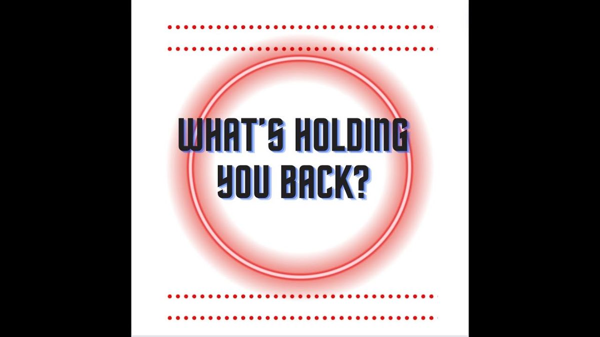 What's Holding You Back (Overview)