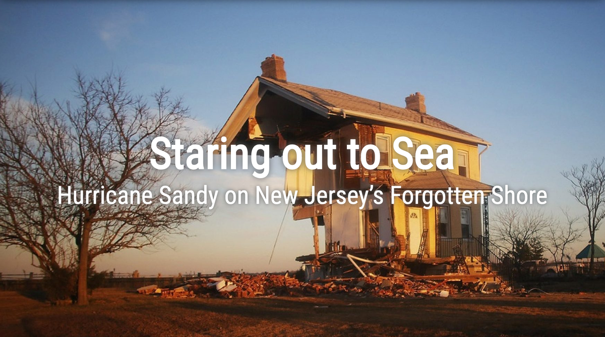 Staring out to Sea – Hurricane Sandy on New Jersey’s Forgotten Shore