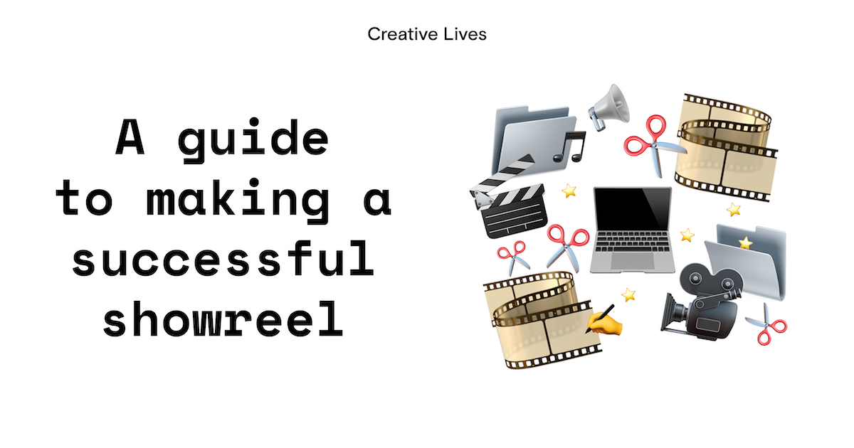 A guide to making a successful showreel | Creative Lives in Progress
