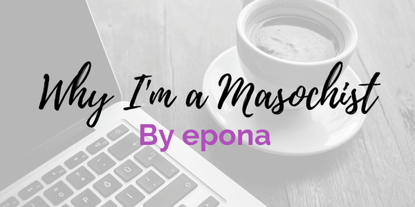 Why I'm a Masochist