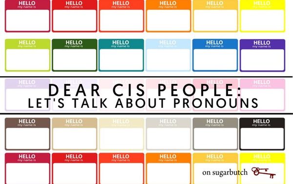 Dear (Cis) People Who Put Your Pronouns On Your “Hello My Name Is” Name Tag