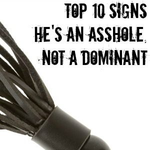 Top 10 Signs He's an Asshole, Not a Dominant