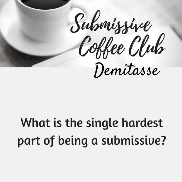 What is the Single Hardest Part of Being a Submissive?