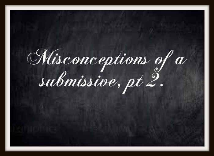 Misconceptions of a Submissive, Part 2
