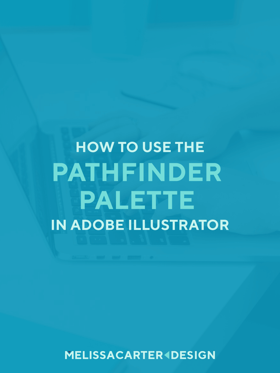 How to Use the Pathfinder Palette in Adobe Illustrator - Melissa Carter Design