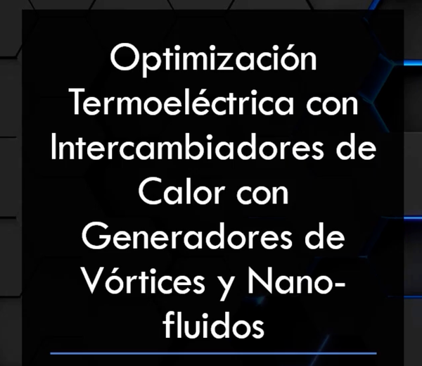 CLY179 - Optimización Termoeléctrica con Intercambiadores de Calor con Generadores de Vórtices y…