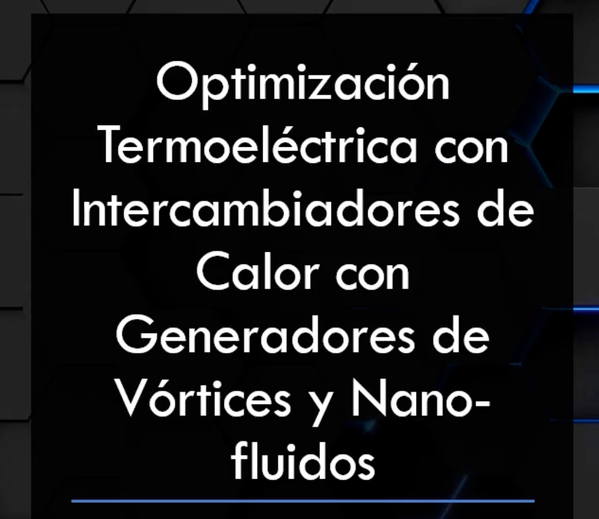 CLY179 - Optimización Termoeléctrica con Intercambiadores de Calor con Generadores de Vórtices y…