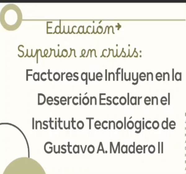 INT078- Educación Superior en Crisis: Factores que influyen en la Deserción Escolar en el Institu…