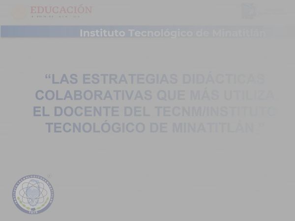 CLY388 - Las Estrategias Didácticas Colaborativas que más Utiliza el Docente del TecNM/Instituto …