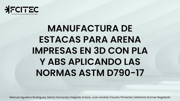 CHM123 - Manufactura de Estacas para Arena Impresas en 3D con PLA y ABS Aplicando la Norma ASTM D79…