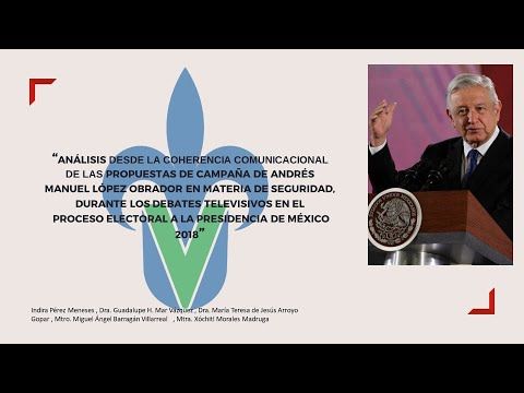 PUE138 - Análisis desde la Coherencia Comunicacional, de las Propuestas de Campaña de AMLO, duran…